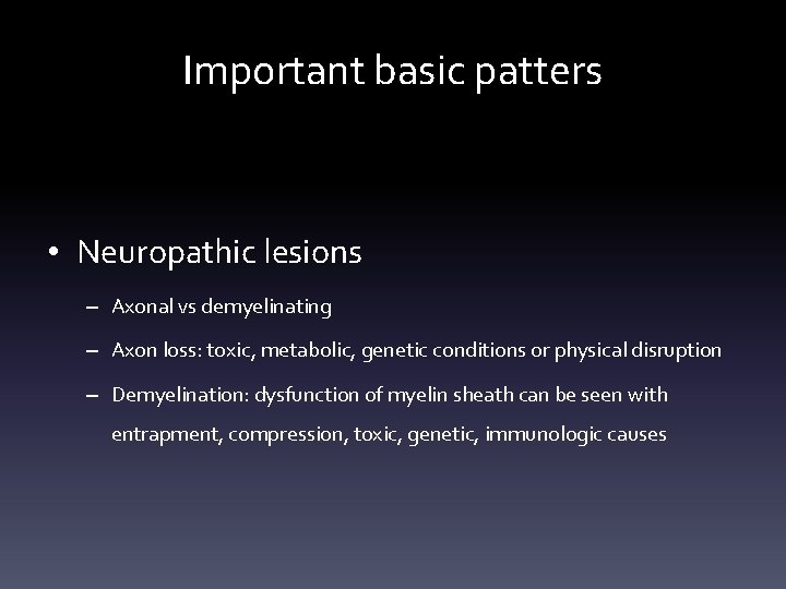 Important basic patters • Neuropathic lesions – Axonal vs demyelinating – Axon loss: toxic, Important basic patters • Neuropathic lesions – Axonal vs demyelinating – Axon loss: toxic,