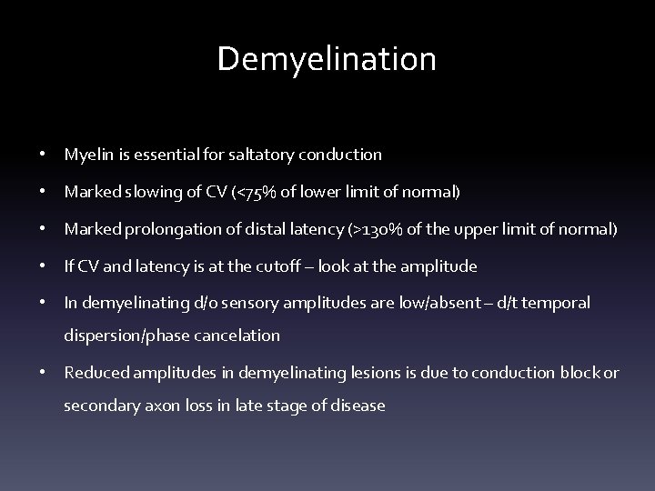 Demyelination • Myelin is essential for saltatory conduction • Marked slowing of CV (<75% Demyelination • Myelin is essential for saltatory conduction • Marked slowing of CV (<75%