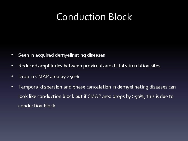 Conduction Block • Seen in acquired demyelinating diseases • Reduced amplitudes between proximal and Conduction Block • Seen in acquired demyelinating diseases • Reduced amplitudes between proximal and