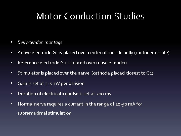 Motor Conduction Studies • Belly-tendon montage • Active electrode G 1 is placed over Motor Conduction Studies • Belly-tendon montage • Active electrode G 1 is placed over