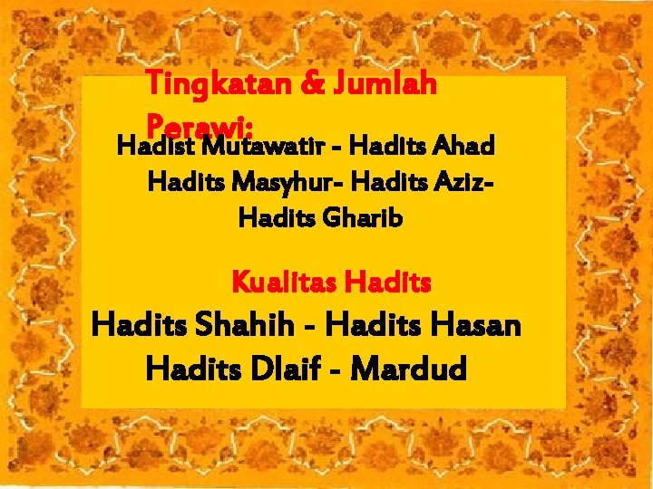 Tingkatan & Jumlah Perawi: Hadist Mutawatir - Hadits Ahad Hadits Masyhur- Hadits Aziz. Hadits
