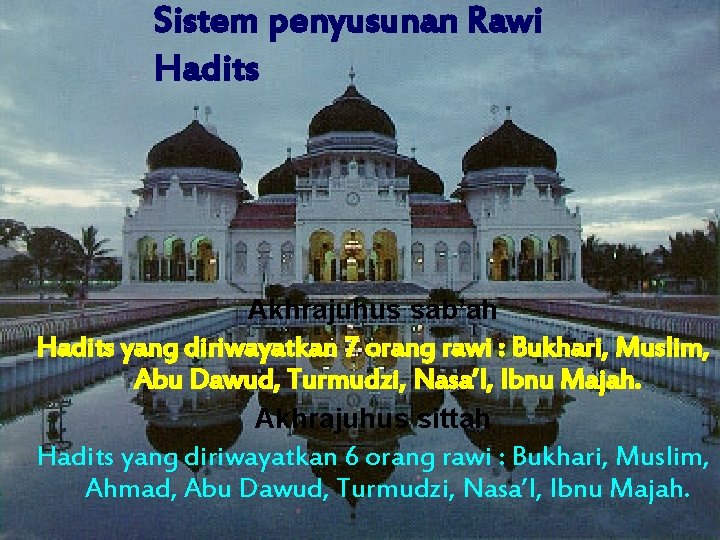 Sistem penyusunan Rawi Hadits Akhrajuhus sab’ah Hadits yang diriwayatkan 7 orang rawi : Bukhari,