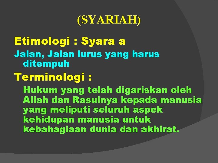 (SYARIAH) Etimologi : Syara a Jalan, Jalan lurus yang harus ditempuh Terminologi : Hukum