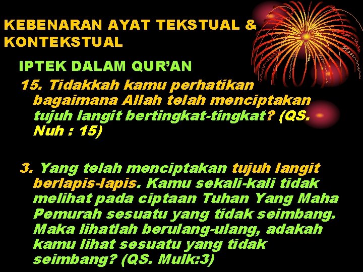 KEBENARAN AYAT TEKSTUAL & KONTEKSTUAL IPTEK DALAM QUR’AN 15. Tidakkah kamu perhatikan bagaimana Allah