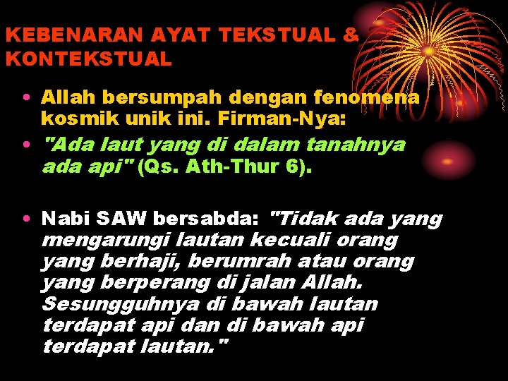 KEBENARAN AYAT TEKSTUAL & KONTEKSTUAL • Allah bersumpah dengan fenomena kosmik unik ini. Firman-Nya: