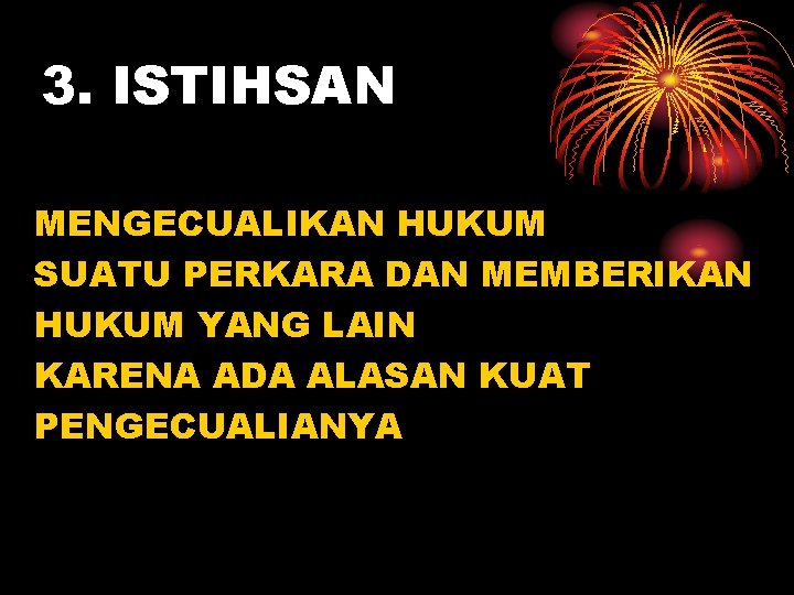 3. ISTIHSAN MENGECUALIKAN HUKUM SUATU PERKARA DAN MEMBERIKAN HUKUM YANG LAIN KARENA ADA ALASAN