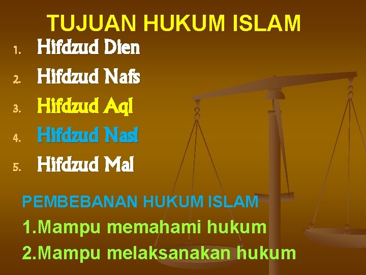 TUJUAN HUKUM ISLAM 1. 2. 3. 4. 5. Hifdzud Dien Hifdzud Nafs Hifdzud Aql