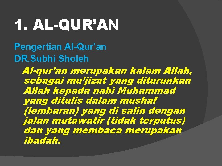 1. AL-QUR’AN Pengertian Al-Qur’an DR. Subhi Sholeh Al-qur’an merupakan kalam Allah, sebagai mu’jizat yang