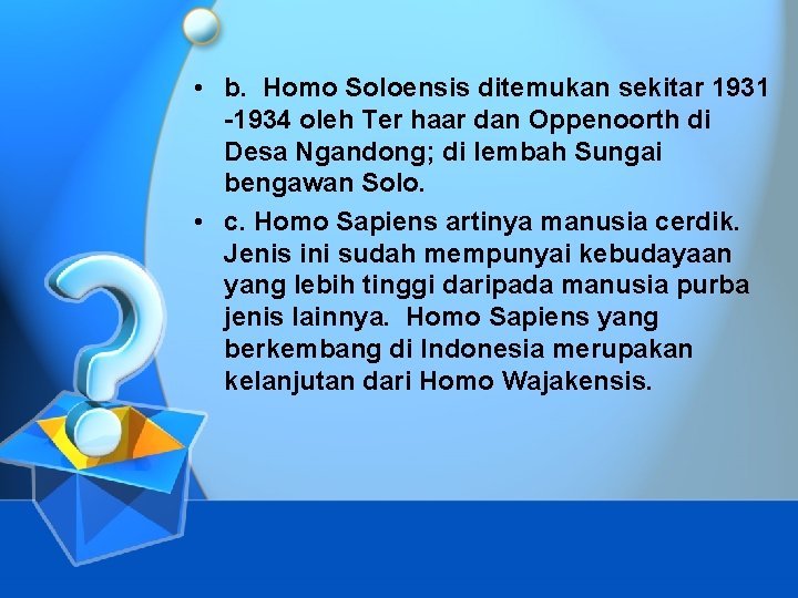  • b. Homo Soloensis ditemukan sekitar 1931 -1934 oleh Ter haar dan Oppenoorth