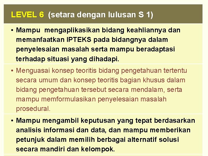 LEVEL 6 (setara dengan lulusan S 1) • Mampu mengaplikasikan bidang keahliannya dan memanfaatkan