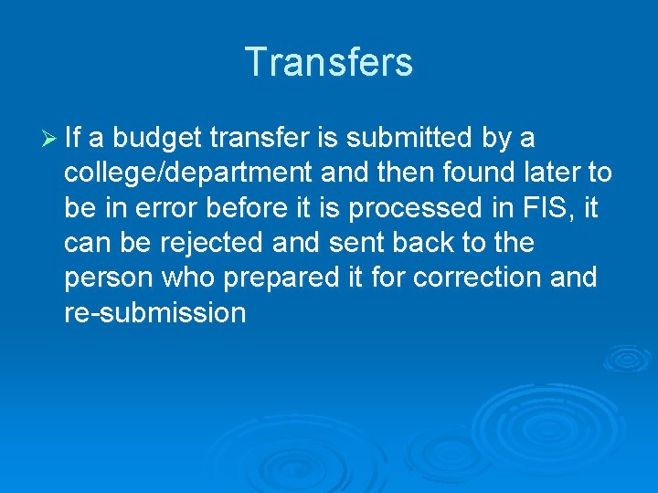 Transfers Ø If a budget transfer is submitted by a college/department and then found