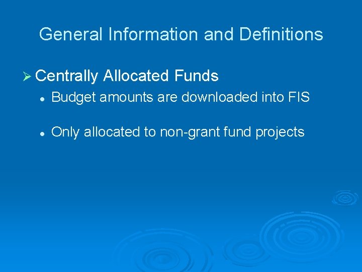 General Information and Definitions Ø Centrally Allocated Funds l Budget amounts are downloaded into