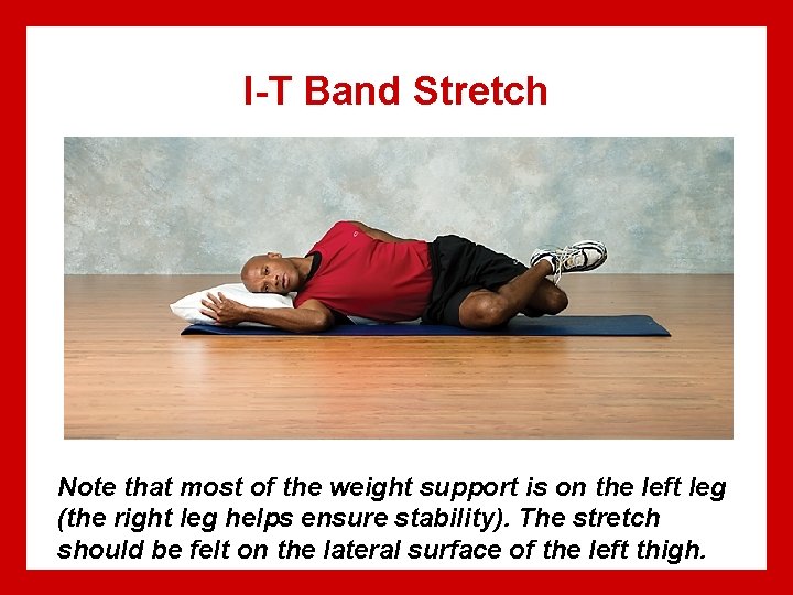 I-T Band Stretch Note that most of the weight support is on the left