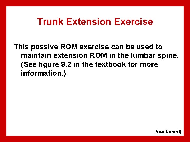 Trunk Extension Exercise This passive ROM exercise can be used to maintain extension ROM