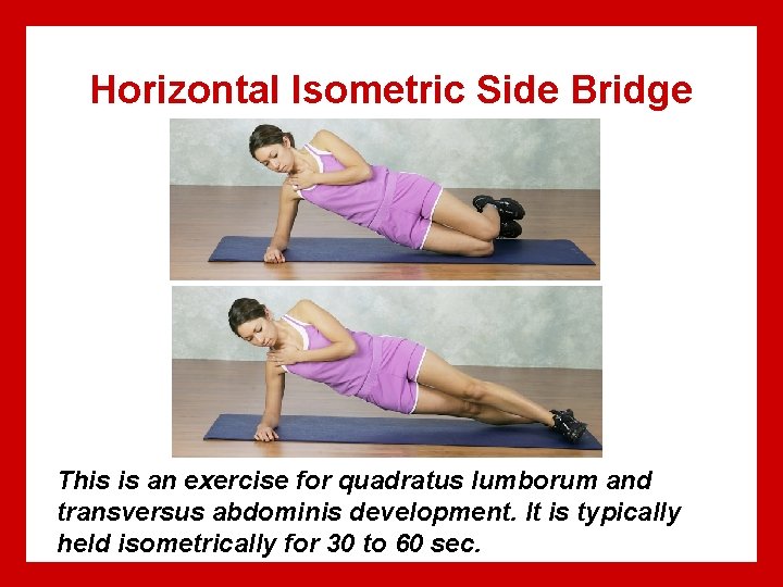 Horizontal Isometric Side Bridge This is an exercise for quadratus lumborum and transversus abdominis