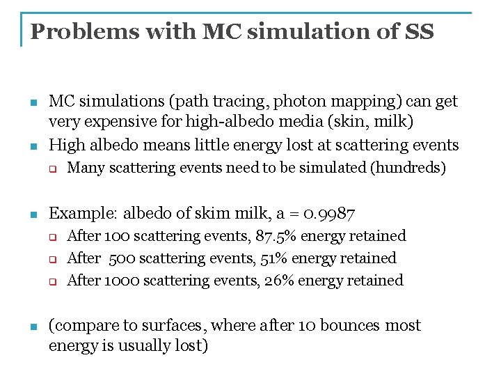 Problems with MC simulation of SS n n MC simulations (path tracing, photon mapping)