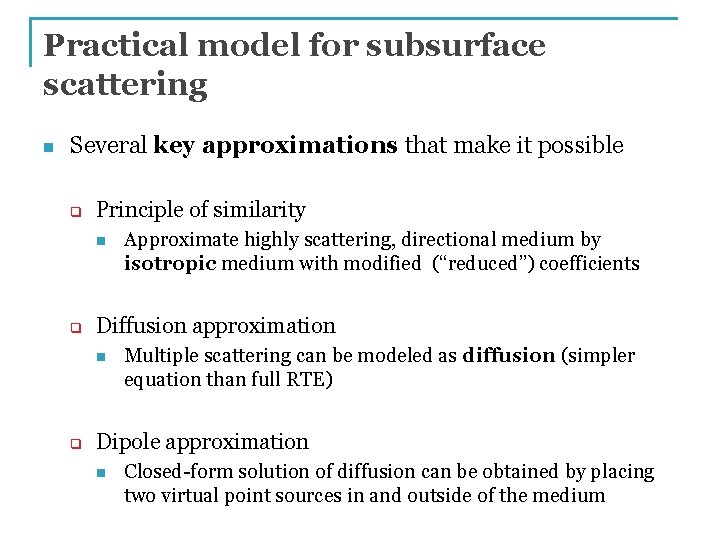 Practical model for subsurface scattering n Several key approximations that make it possible q