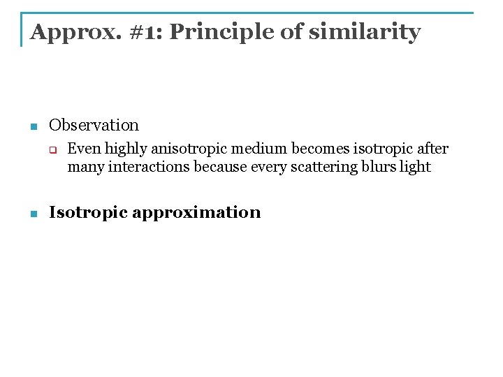 Approx. #1: Principle of similarity n Observation q n Even highly anisotropic medium becomes