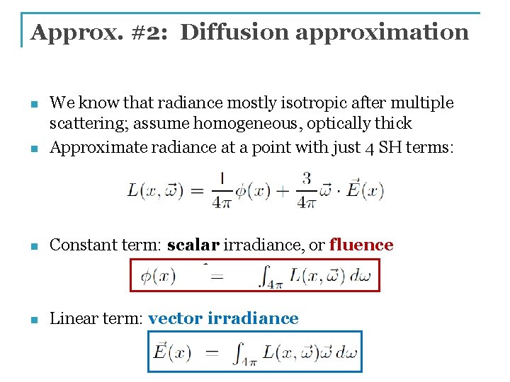 Approx. #2: Diffusion approximation n We know that radiance mostly isotropic after multiple scattering;