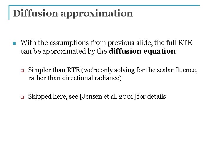 Diffusion approximation n With the assumptions from previous slide, the full RTE can be