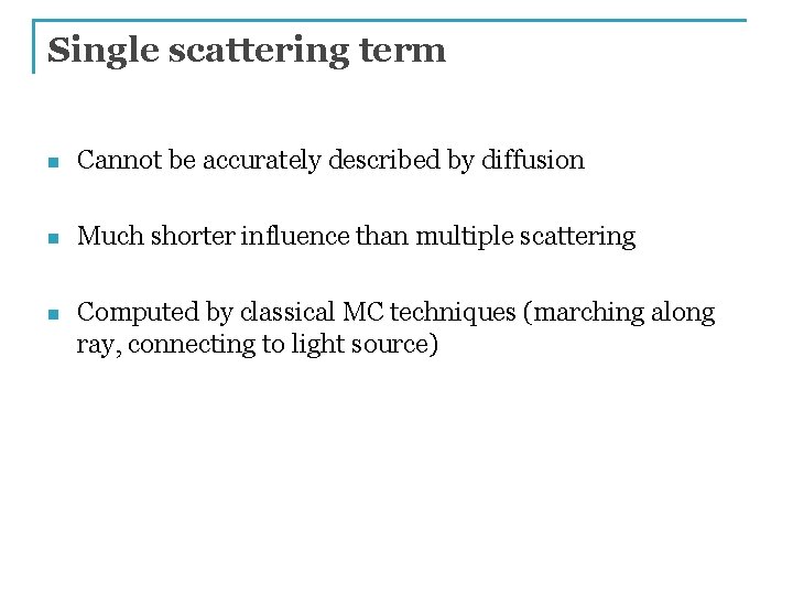 Single scattering term n Cannot be accurately described by diffusion n Much shorter influence