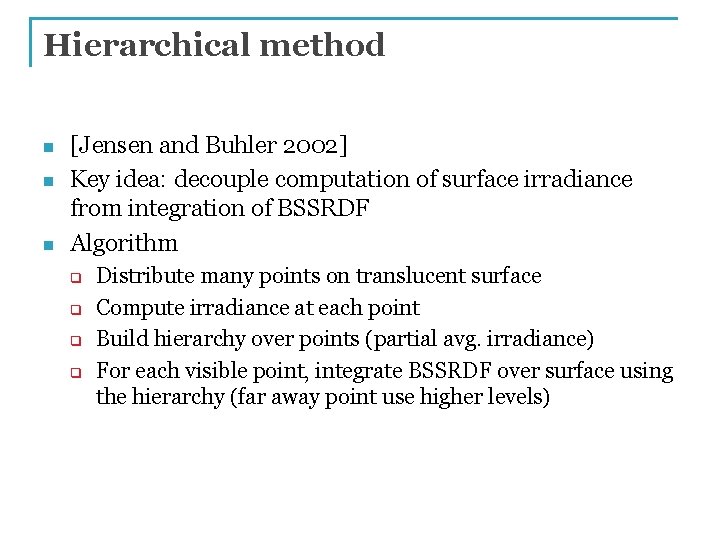 Hierarchical method n n n [Jensen and Buhler 2002] Key idea: decouple computation of