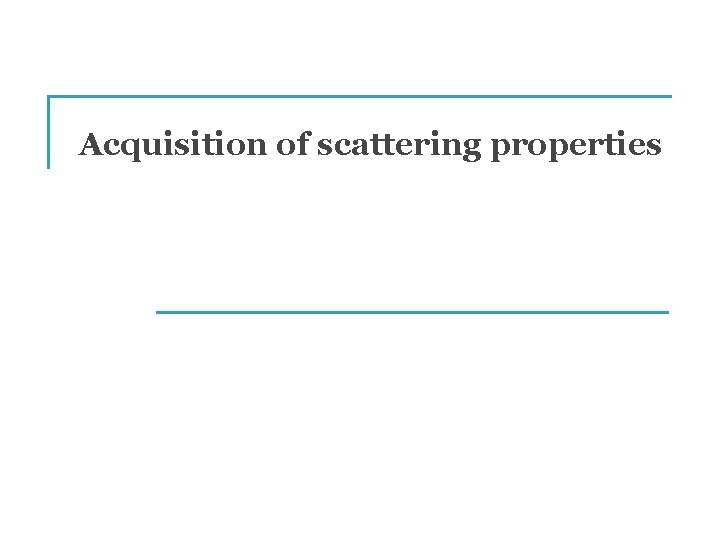 Acquisition of scattering properties 