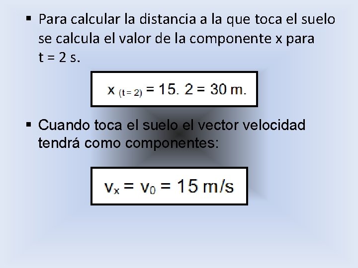 § Para calcular la distancia a la que toca el suelo se calcula el