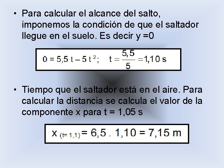  • Para calcular el alcance del salto, imponemos la condición de que el