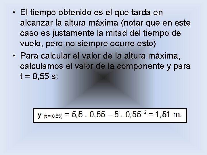  • El tiempo obtenido es el que tarda en alcanzar la altura máxima