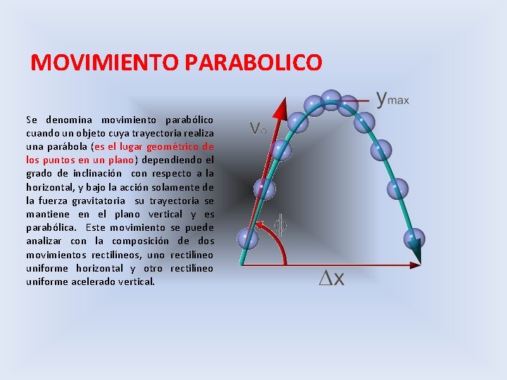 MOVIMIENTO PARABOLICO Se denomina movimiento parabólico cuando un objeto cuya trayectoria realiza una parábola