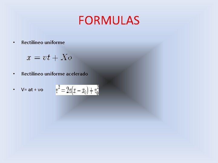 FORMULAS • Rectilíneo uniforme acelerado • V= at + vo 