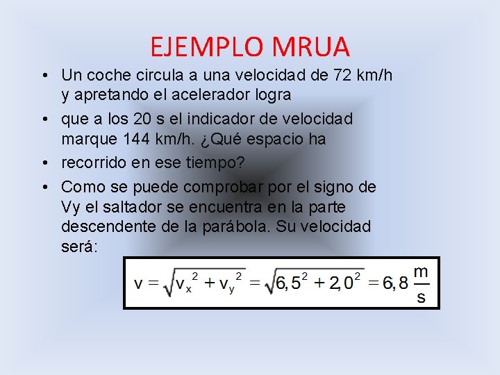 EJEMPLO MRUA • Un coche circula a una velocidad de 72 km/h y apretando