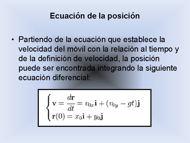 Ecuación de la posición • Partiendo de la ecuación que establece la velocidad del