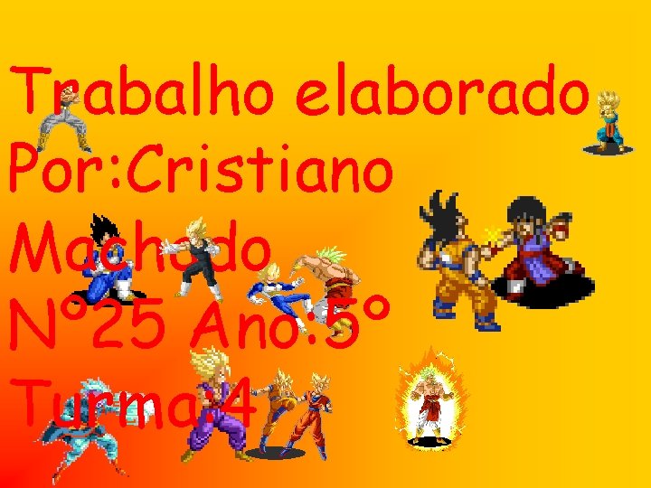 Trabalho elaborado Por: Cristiano Machado Nº 25 Ano: 5º Turma: 4 