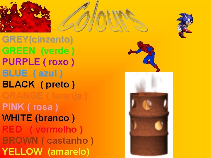 GREY(cinzento) GREEN (verde ) PURPLE ( roxo ) BLUE ( azul ) BLACK (
