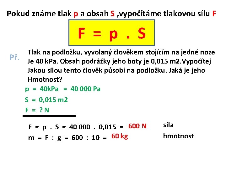 Pokud známe tlak p a obsah S , vypočítáme tlakovou sílu F F =