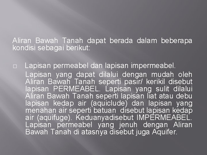 Aliran Bawah Tanah dapat berada dalam beberapa kondisi sebagai berikut: � Lapisan permeabel dan