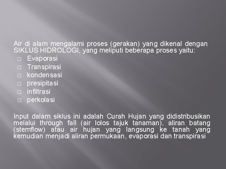 Air di alam mengalami proses (gerakan) yang dikenal dengan SIKLUS HIDROLOGI, yang meliputi beberapa