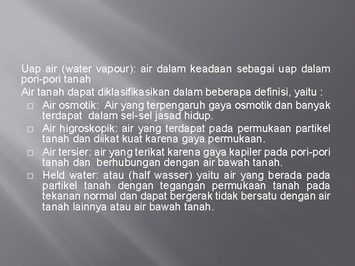 Uap air (water vapour): air dalam keadaan sebagai uap dalam pori-pori tanah Air tanah