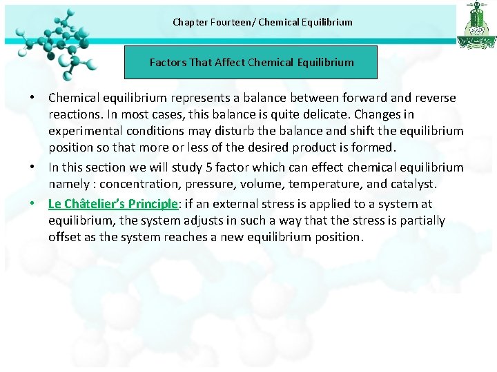 Chapter Fourteen/ Chemical Equilibrium Factors That Affect Chemical Equilibrium • Chemical equilibrium represents a