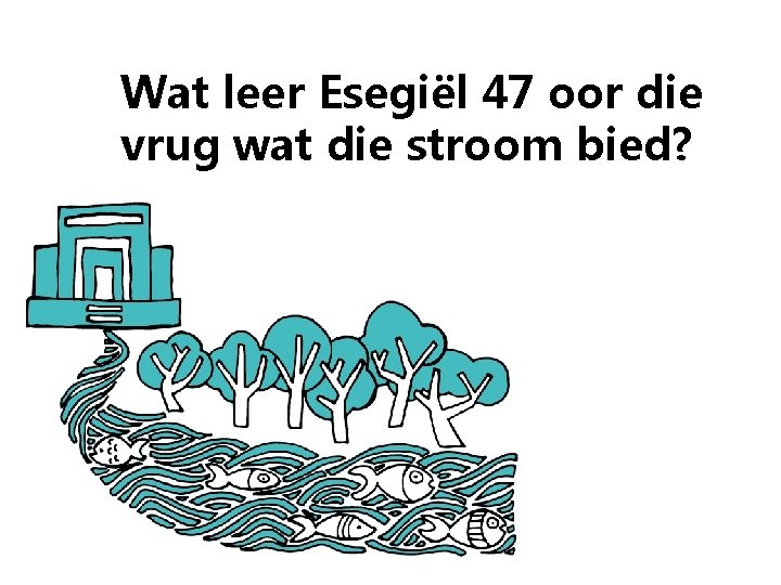 Wat leer Esegiël 47 oor die vrug wat die stroom bied? 