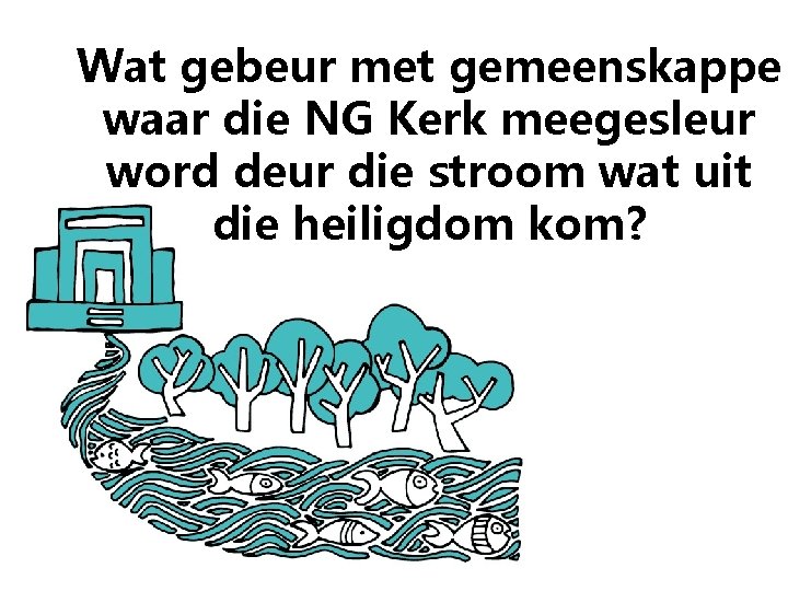 Wat gebeur met gemeenskappe waar die NG Kerk meegesleur word deur die stroom wat