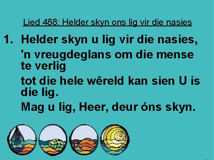 Lied 488: Helder skyn ons lig vir die nasies 1. Helder skyn u lig