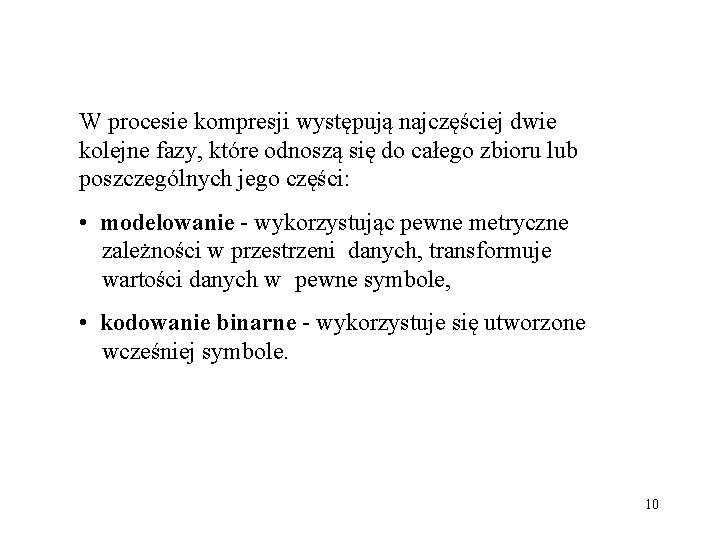 W procesie kompresji występują najczęściej dwie kolejne fazy, które odnoszą się do całego zbioru