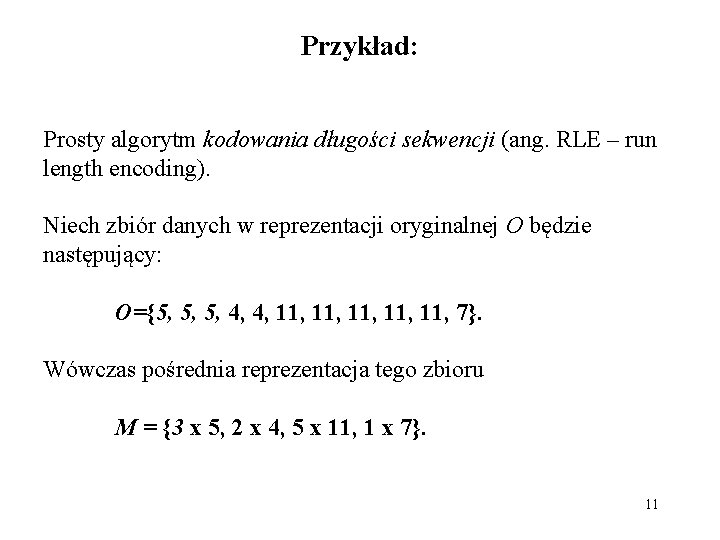 Przykład: Prosty algorytm kodowania długości sekwencji (ang. RLE – run length encoding). Niech zbiór