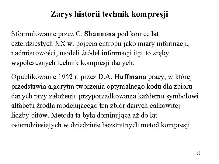 Zarys historii technik kompresji Sformułowanie przez C. Shannona pod koniec lat czterdziestych XX w.