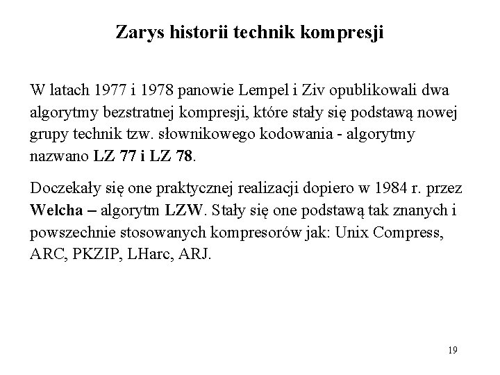 Zarys historii technik kompresji W latach 1977 i 1978 panowie Lempel i Ziv opublikowali