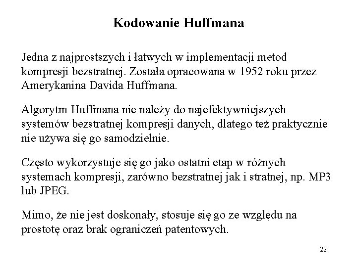 Kodowanie Huffmana Jedna z najprostszych i łatwych w implementacji metod kompresji bezstratnej. Została opracowana