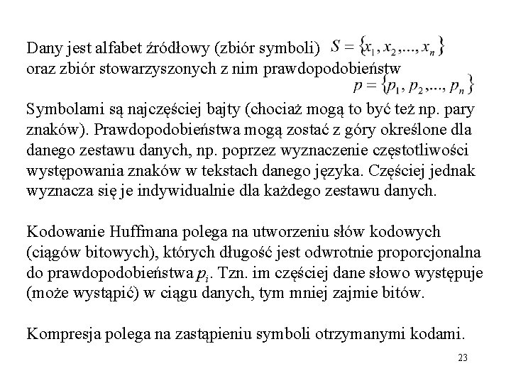 Dany jest alfabet źródłowy (zbiór symboli) oraz zbiór stowarzyszonych z nim prawdopodobieństw Symbolami są